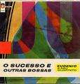 EUGENIO E SEU QUARTETO - o sucesso e outras bossas
