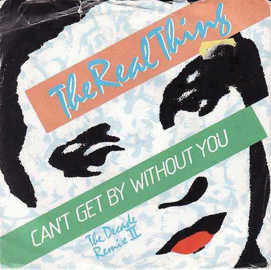 REAL THING - can't get by without you / she's a groovy freak