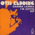 OTIS REDDING - gamma lamma/i'm gettin hip