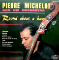 PIERRE MICHELOT - round about a bass