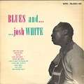 JOSH WHITE - blues and... josh white