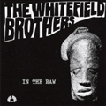 WHITEFIELD BROTHERS - in the raw