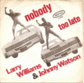 LARRY WILLIAMS & JOHNNY WATSON - nobody / too late