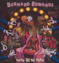 BERNARD EDWARDS - glad to be here
