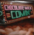 CHOCOLATE MILK - comin'