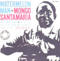 MONGO SANTAMARIA - watermelon man - not hardly- don't  bother me no more - hay now