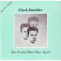 CLARK DATCHLER - you fooled him once again