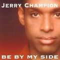 JERRY CHAMPION - be by my side