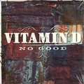 VITAMIN D - no good / touch da sky