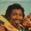 GARLAND GREEN - love is what we came here for