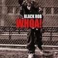 BLACK ROB - whoa!