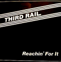 THIRD RAIL - reachin' for it