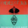 ONENESS OF JUJU - bush brothers & space rangers