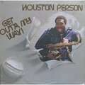 HOUSTON PERSON - get out'a my way !