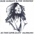 BOB MARLEY & THE WAILERS - is this love / easy skanking