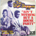 SHOW STOPPERS - ain't nothing but a house party - what can a man do