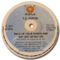 T.C CURTIS - pack up your things ang get out of my life