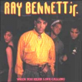 RAY BENNETT JR - when you hear love calling