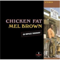 MEL BROWN - chicken fat