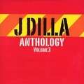 J DILLA (JAY-DEE) - anthology vol. 3