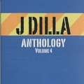 J DILLA (JAY-DEE) - anthology vol 4