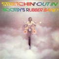 BOOTSY COLLINS AND THE BOOTSY`S RUBBER BAND - stretchin`out in bootsy`s rubber band