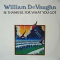 WILLIAM DEVAUGHN - be thankful for what you got