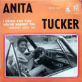 ANITA TUCKER - i cried for you / you're nobody till 
