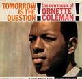 ORNETTE COLEMAN - tomorrow is the question