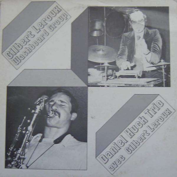 GILBERT LEROUX GROUP / DANIEL HUCK TRIO - gilbert leroux washboard group / daniel huck trio avec g. leroux