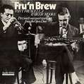 TONY FRUSCELLA, BREW MOORE - fru'n brew