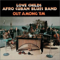 LOVE CHILDS AFRO CUBAN BLUES BAND - out among 'em