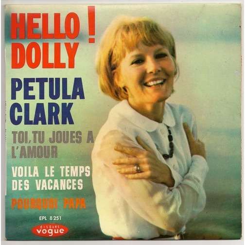 petula clark Hello Dolly !/Toi tu joues à l'amour/Voilà le temps des vacances/Pourquoi papa